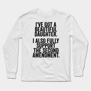 Dad Daughter Shirt, Funny Mens Tshirt, Tshirt for Dads, Fathers Day Gift, Beautiful Daughter, Second Amendment Long Sleeve T-Shirt